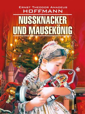 cover image of Nussknacker und Mausekönig / Щелкунчик и мышиный король. Книга для чтения на немецком языке